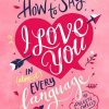 “How to Say I Love You in Almost Every Language” book by Celeste Shelley