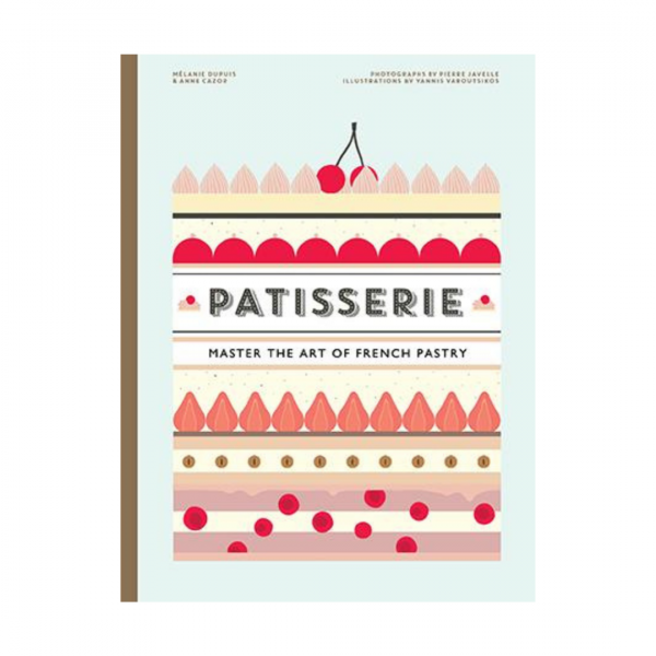 Patisserie by Melanie Dupuis: Master the Art of French Pastry